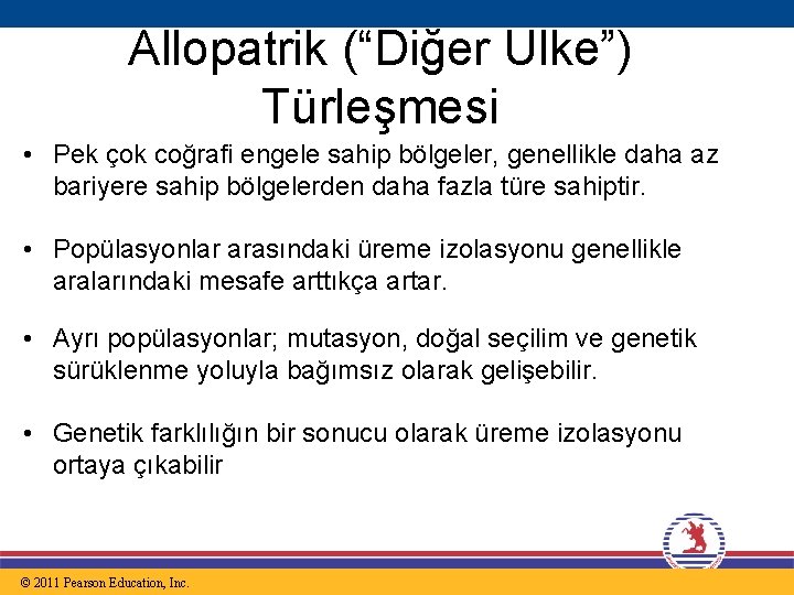 Allopatrik (“Diğer Ülke”) Türleşmesi • Pek çok coğrafi engele sahip bölgeler, genellikle daha az