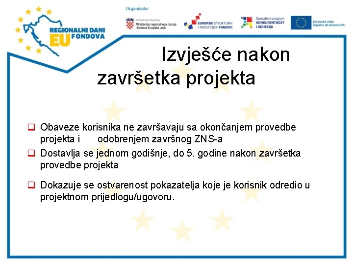 Izvješće nakon završetka projekta q Obaveze korisnika ne završavaju sa okončanjem provedbe projekta i