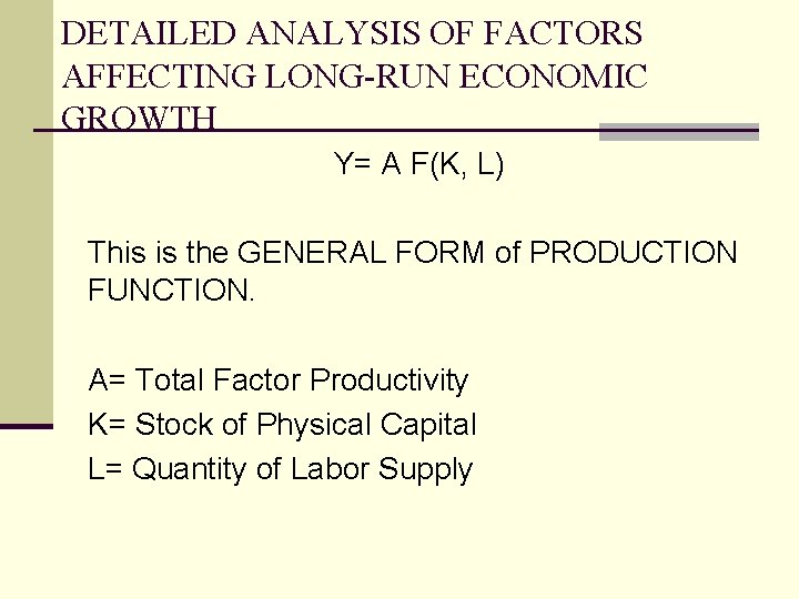 DETAILED ANALYSIS OF FACTORS AFFECTING LONG-RUN ECONOMIC GROWTH Y= A F(K, L) This is