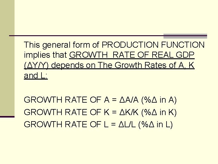 This general form of PRODUCTION FUNCTION implies that GROWTH RATE OF REAL GDP (ΔY/Y)