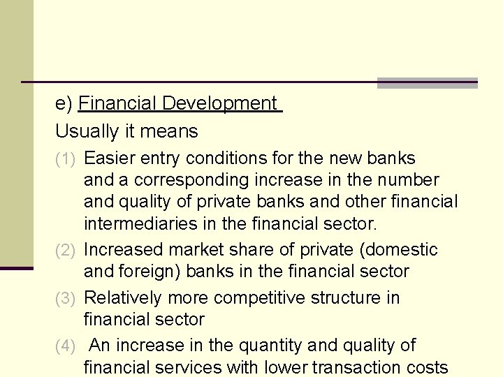 e) Financial Development Usually it means (1) Easier entry conditions for the new banks