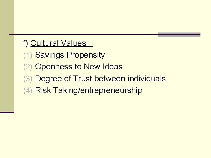 f) Cultural Values (1) Savings Propensity (2) Openness to New Ideas (3) Degree of