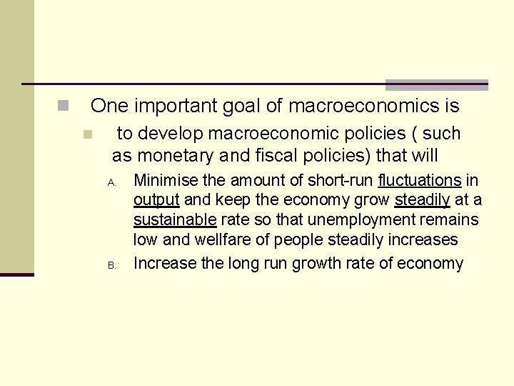 n One important goal of macroeconomics is n to develop macroeconomic policies ( such