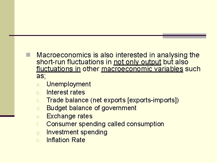 n Macroeconomics is also interested in analysing the short-run fluctuations in not only output