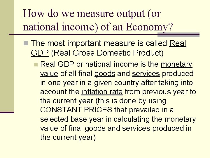 How do we measure output (or national income) of an Economy? n The most