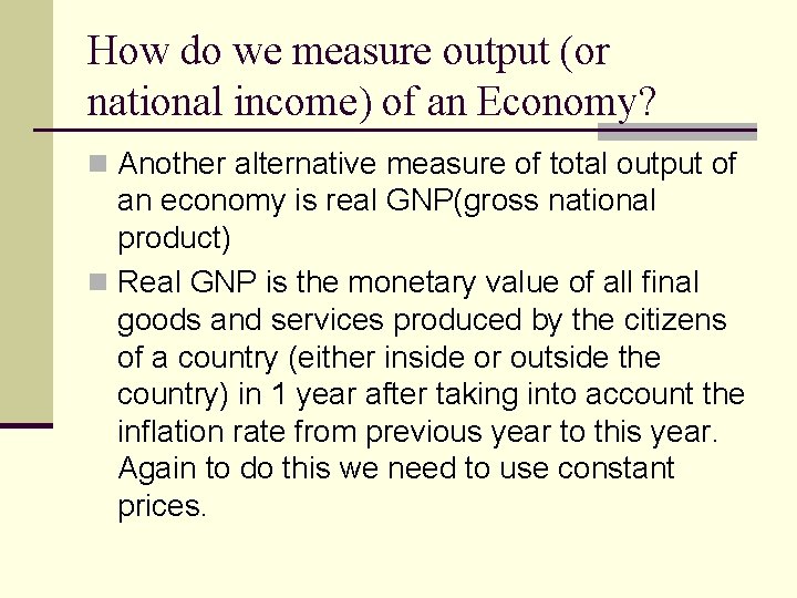 How do we measure output (or national income) of an Economy? n Another alternative