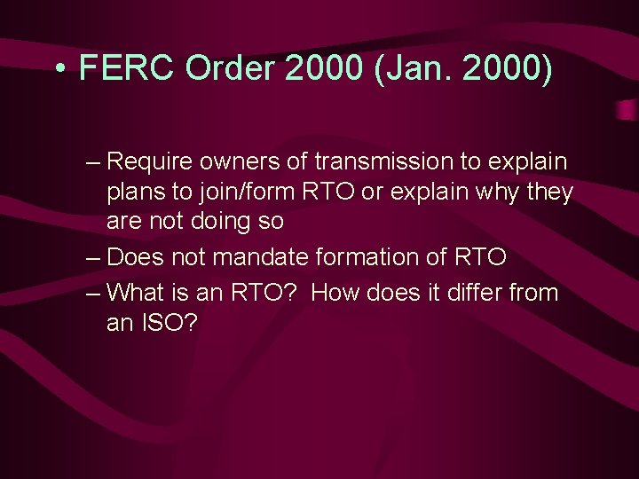  • FERC Order 2000 (Jan. 2000) – Require owners of transmission to explain