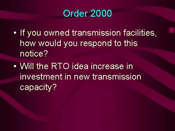 Order 2000 • If you owned transmission facilities, how would you respond to this