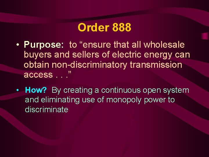 Order 888 • Purpose: to “ensure that all wholesale buyers and sellers of electric