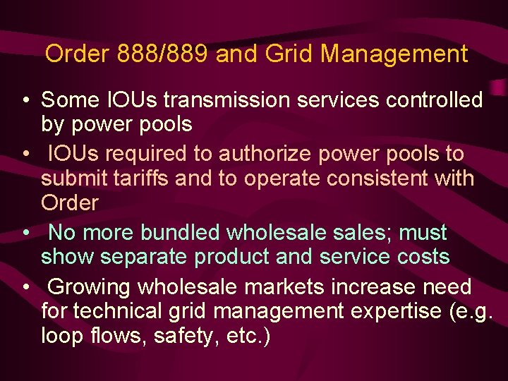 Order 888/889 and Grid Management • Some IOUs transmission services controlled by power pools