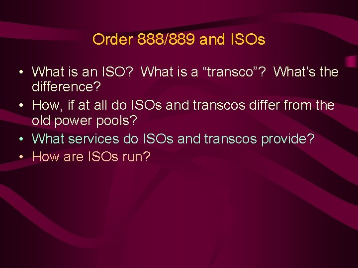 Order 888/889 and ISOs • What is an ISO? What is a “transco”? What’s