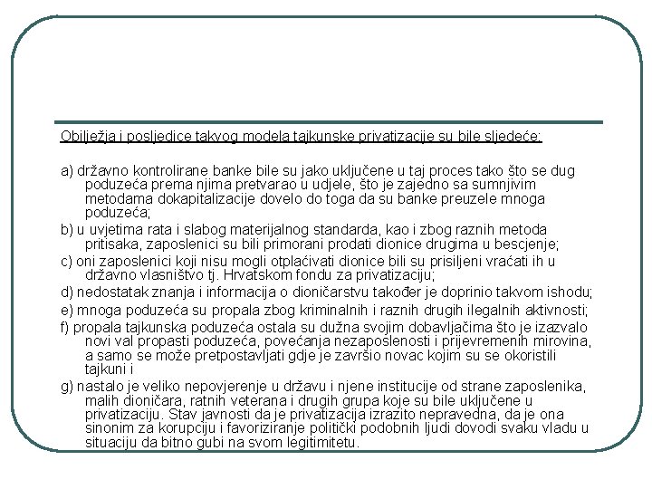 Obilježja i posljedice takvog modela tajkunske privatizacije su bile sljedeće: a) državno kontrolirane banke