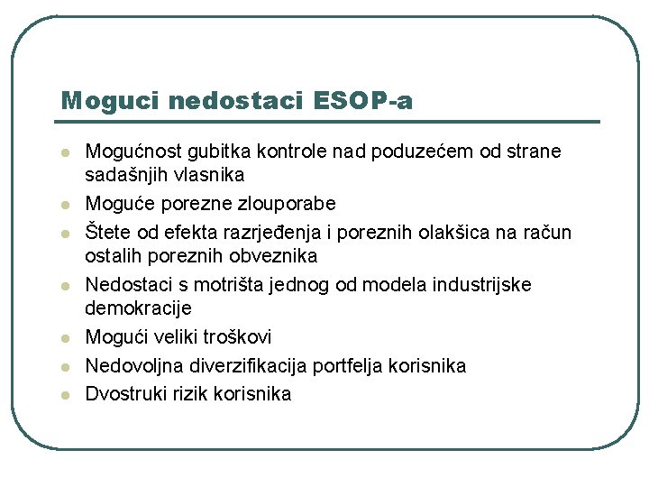 Moguci nedostaci ESOP-a l l l l Mogućnost gubitka kontrole nad poduzećem od strane