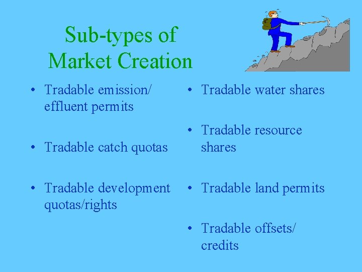 Sub-types of Market Creation • Tradable emission/ effluent permits • Tradable catch quotas •