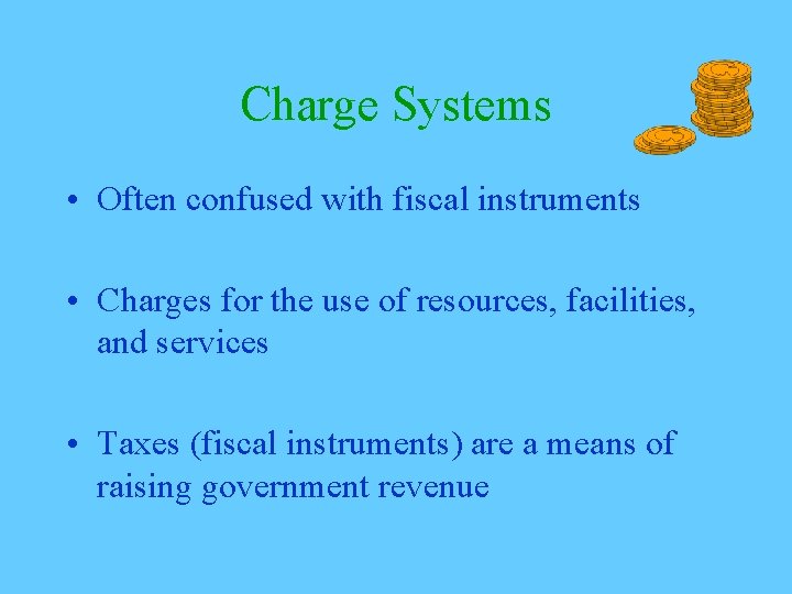 Charge Systems • Often confused with fiscal instruments • Charges for the use of