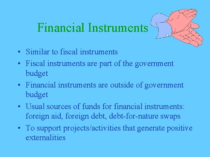 Financial Instruments • Similar to fiscal instruments • Fiscal instruments are part of the