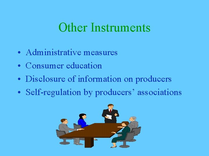 Other Instruments • • Administrative measures Consumer education Disclosure of information on producers Self-regulation