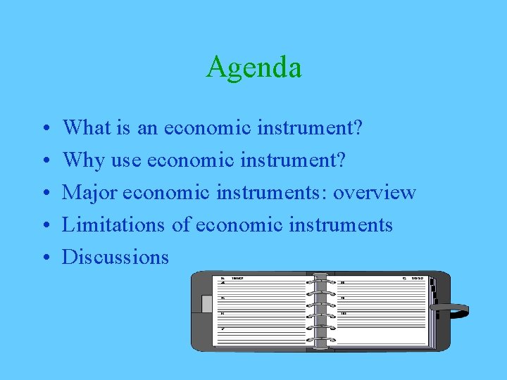 Agenda • • • What is an economic instrument? Why use economic instrument? Major