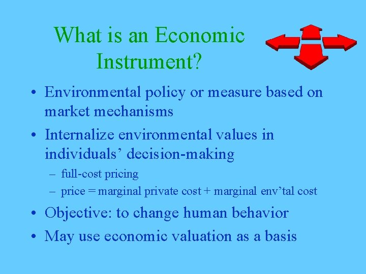 What is an Economic Instrument? • Environmental policy or measure based on market mechanisms