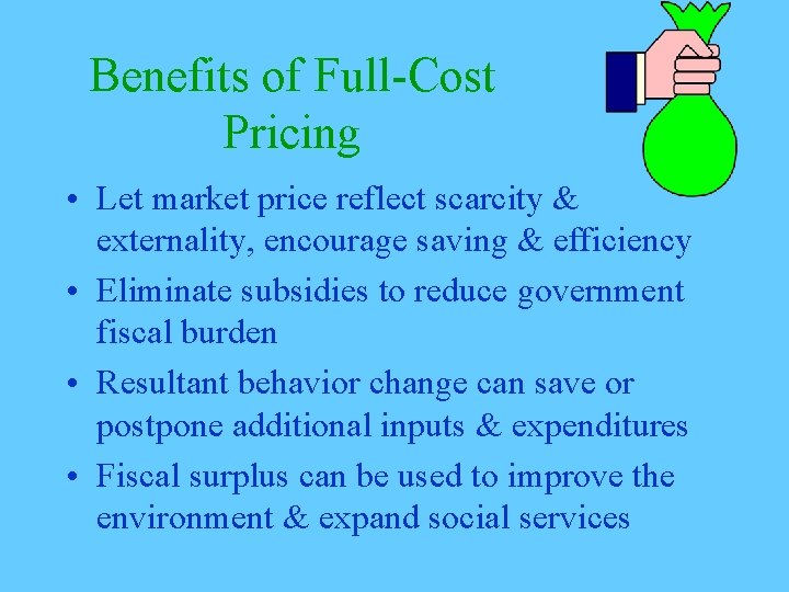 Benefits of Full-Cost Pricing • Let market price reflect scarcity & externality, encourage saving