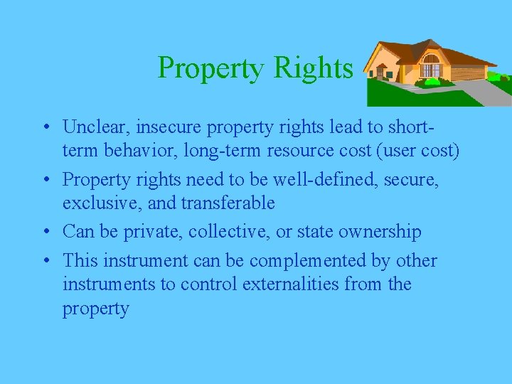 Property Rights • Unclear, insecure property rights lead to shortterm behavior, long-term resource cost