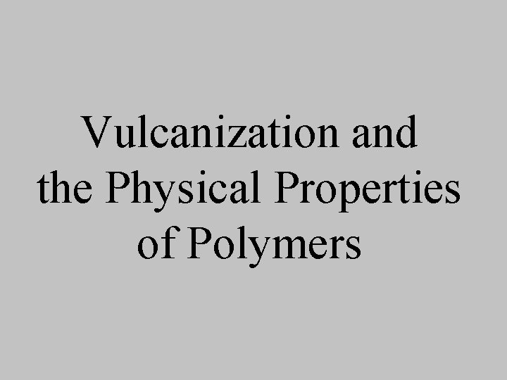 Vulcanization and the Physical Properties of Polymers 
