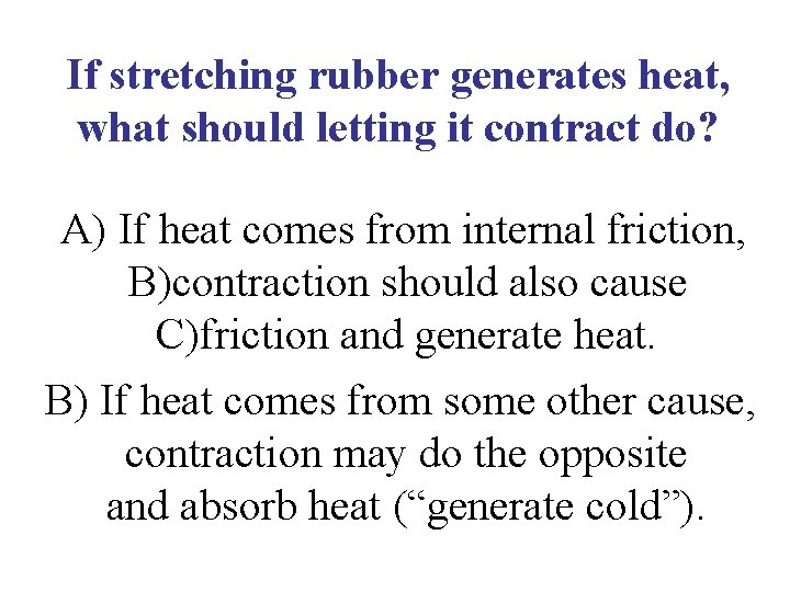 If stretching rubber generates heat, what should letting it contract do? A) If heat