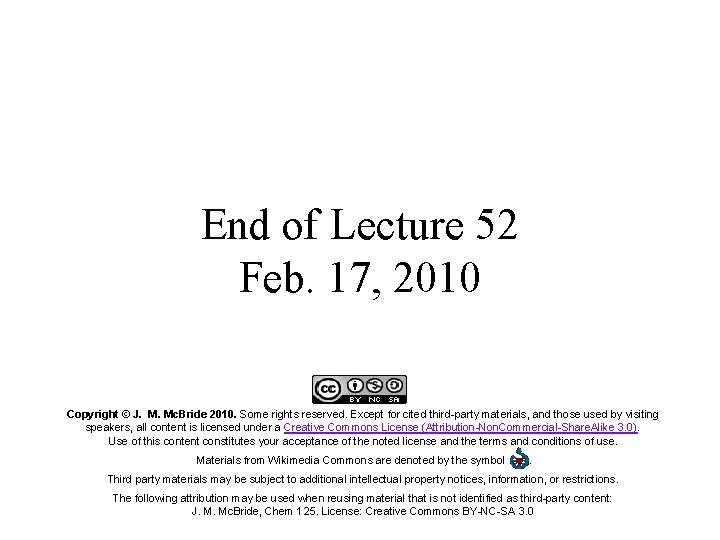 End of Lecture 52 Feb. 17, 2010 Copyright © J. M. Mc. Bride 2010.