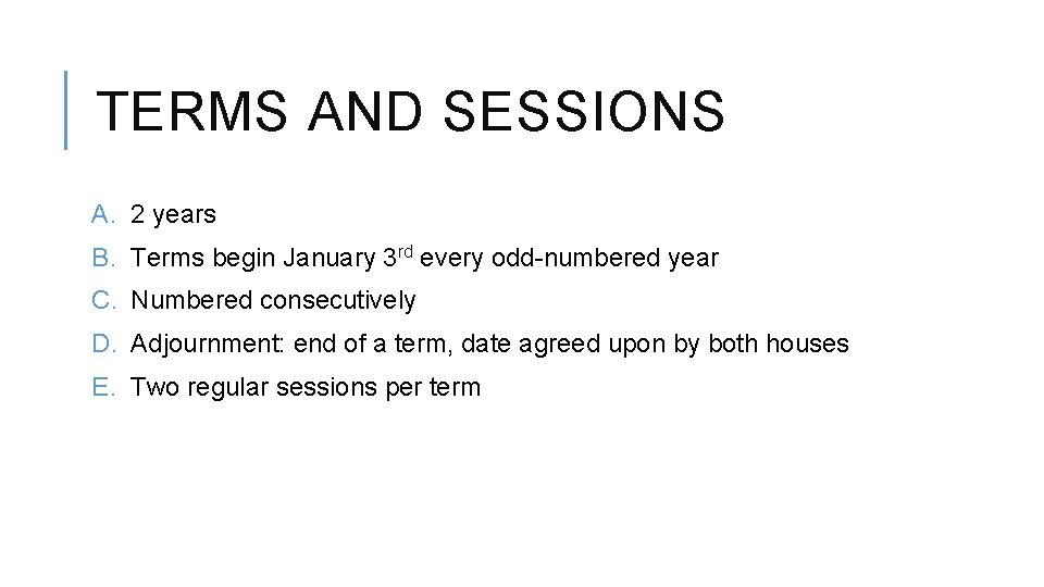 TERMS AND SESSIONS A. 2 years B. Terms begin January 3 rd every odd-numbered