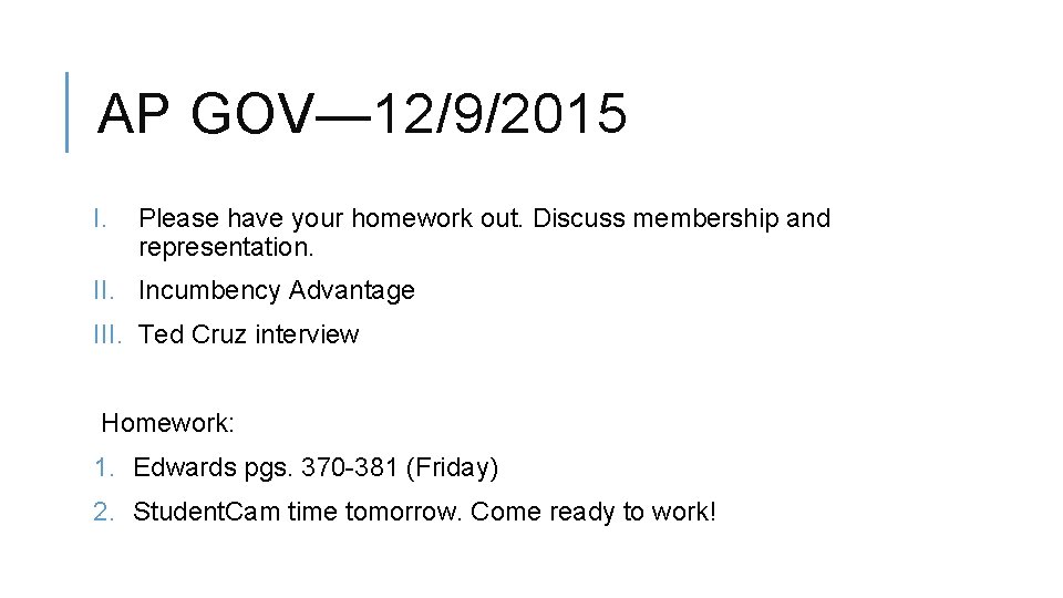 AP GOV— 12/9/2015 I. Please have your homework out. Discuss membership and representation. II.