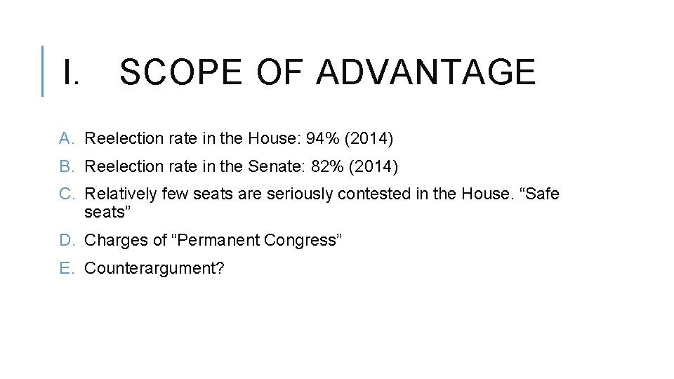 I. SCOPE OF ADVANTAGE A. Reelection rate in the House: 94% (2014) B. Reelection