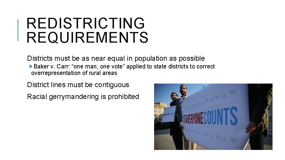 REDISTRICTING REQUIREMENTS Districts must be as near equal in population as possible Baker v.