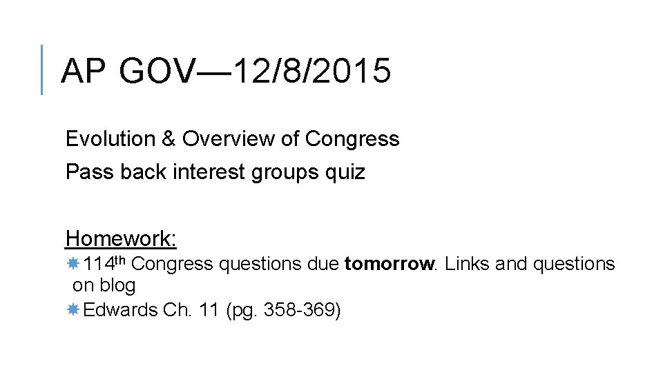 AP GOV— 12/8/2015 Evolution & Overview of Congress Pass back interest groups quiz Homework: