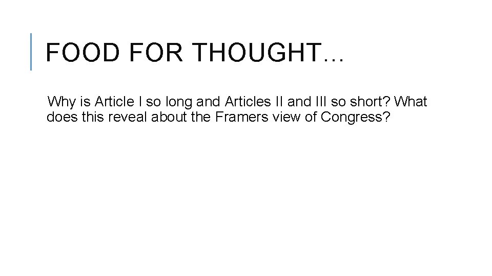 FOOD FOR THOUGHT… Why is Article I so long and Articles II and III