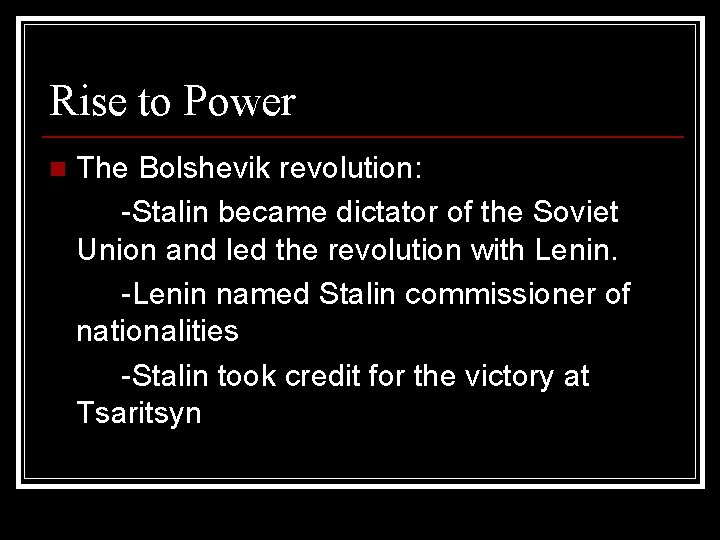 Rise to Power n The Bolshevik revolution: -Stalin became dictator of the Soviet Union