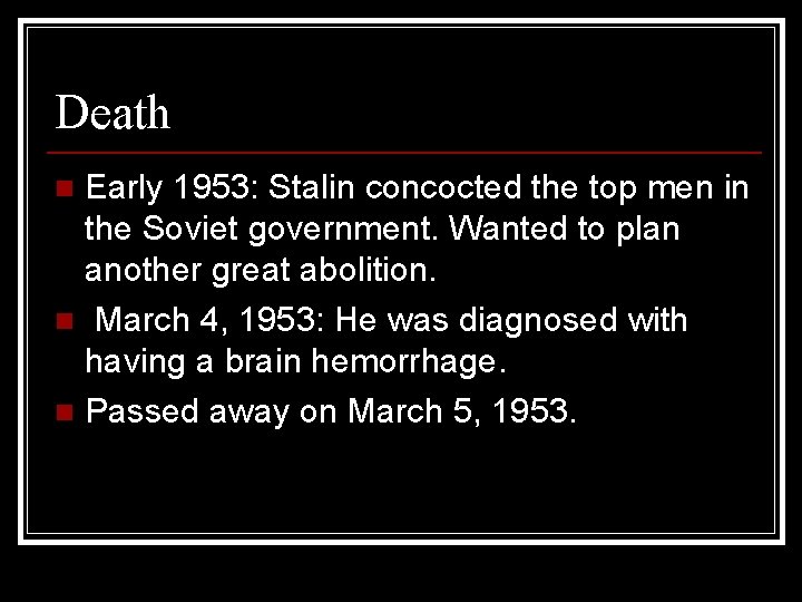 Death Early 1953: Stalin concocted the top men in the Soviet government. Wanted to