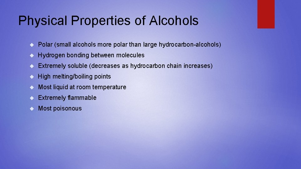 Physical Properties of Alcohols Polar (small alcohols more polar than large hydrocarbon-alcohols) Hydrogen bonding