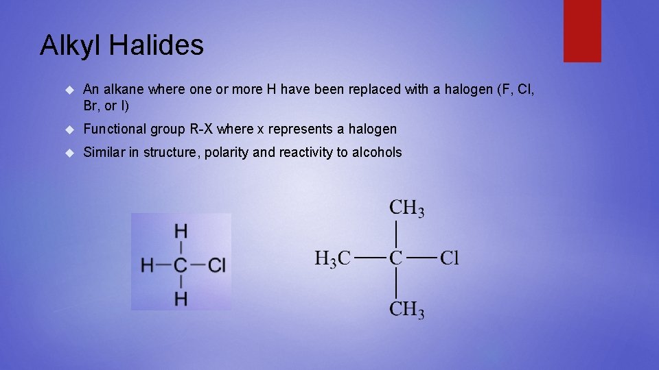 Alkyl Halides An alkane where one or more H have been replaced with a