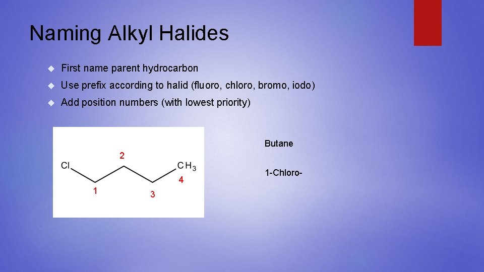 Naming Alkyl Halides First name parent hydrocarbon Use prefix according to halid (fluoro, chloro,
