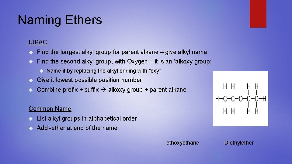 Naming Ethers IUPAC Find the longest alkyl group for parent alkane – give alkyl
