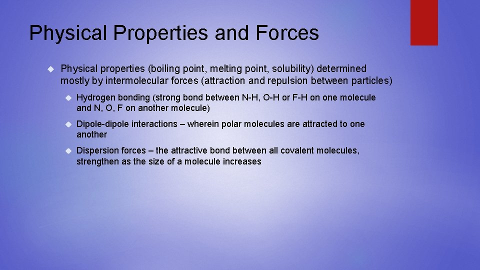 Physical Properties and Forces Physical properties (boiling point, melting point, solubility) determined mostly by