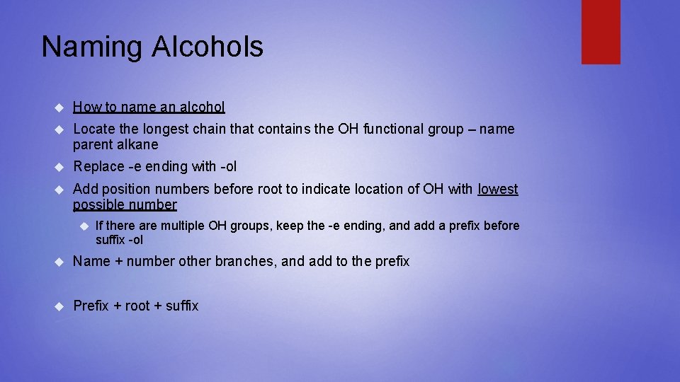 Naming Alcohols How to name an alcohol Locate the longest chain that contains the