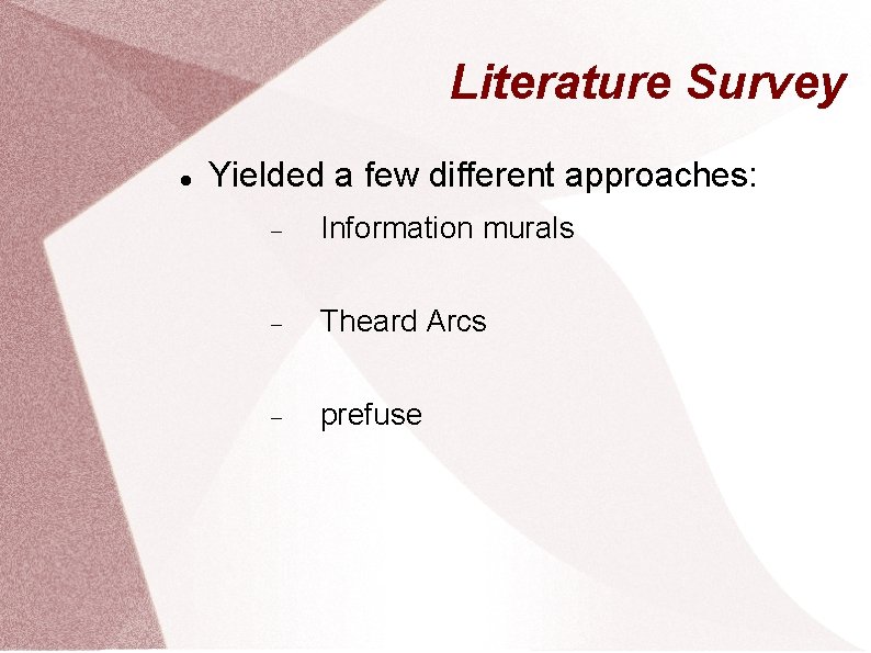 Literature Survey Yielded a few different approaches: Information murals Theard Arcs prefuse 