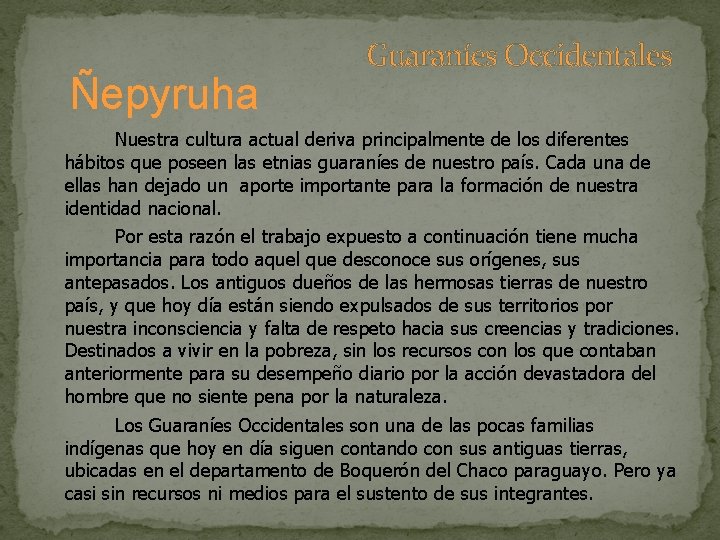 Ñepyruha Guaraníes Occidentales Nuestra cultura actual deriva principalmente de los diferentes hábitos que poseen