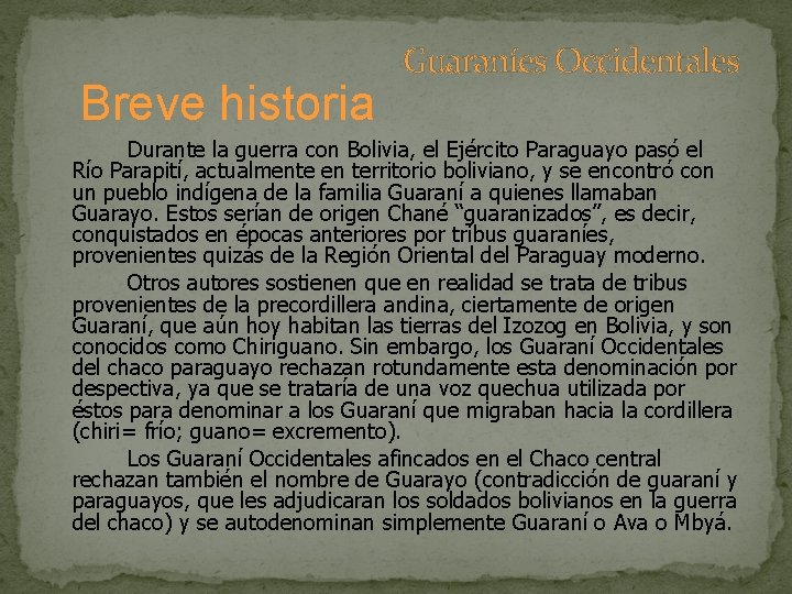 Breve historia Guaraníes Occidentales Durante la guerra con Bolivia, el Ejército Paraguayo pasó el