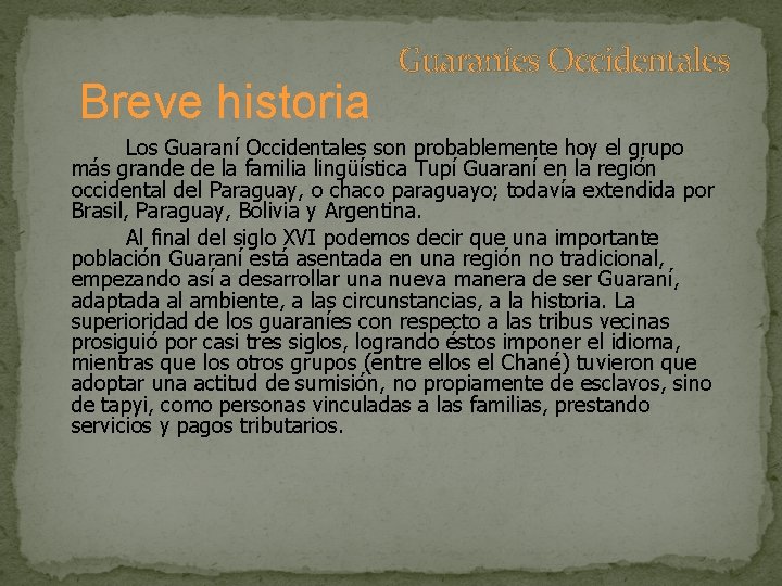 Breve historia Guaraníes Occidentales Los Guaraní Occidentales son probablemente hoy el grupo más grande