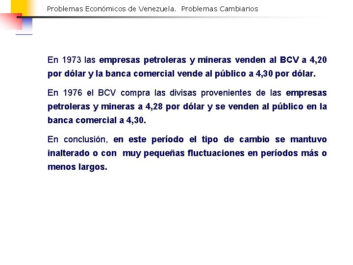 Problemas Económicos de Venezuela. Problemas Cambiarios En 1973 las empresas petroleras y mineras venden