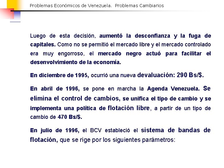 Problemas Económicos de Venezuela. Problemas Cambiarios Luego de esta decisión, aumentó la desconfianza y