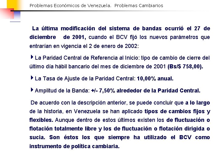 Problemas Económicos de Venezuela. Problemas Cambiarios La última modificación del sistema de bandas ocurrió