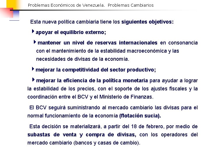 Problemas Económicos de Venezuela. Problemas Cambiarios Esta nueva política cambiaria tiene los siguientes objetivos: